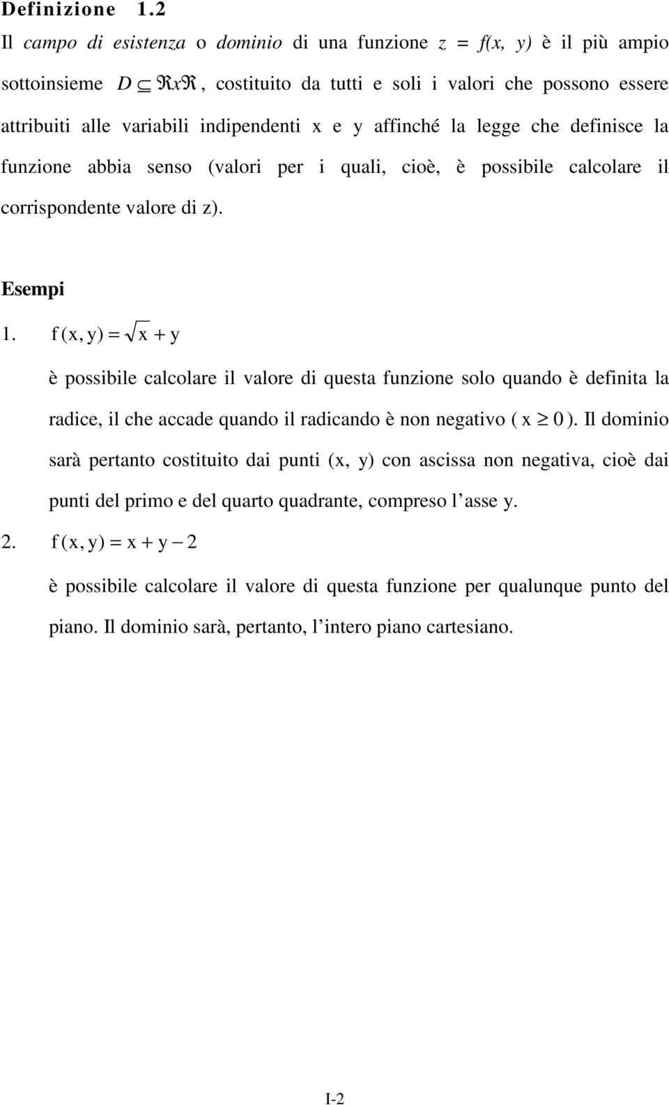 affinché la legge che definisce la funzione abbia senso (valori per i quali, cioè, è possibile calcolare il corrispondente valore di z). Esempi 1.