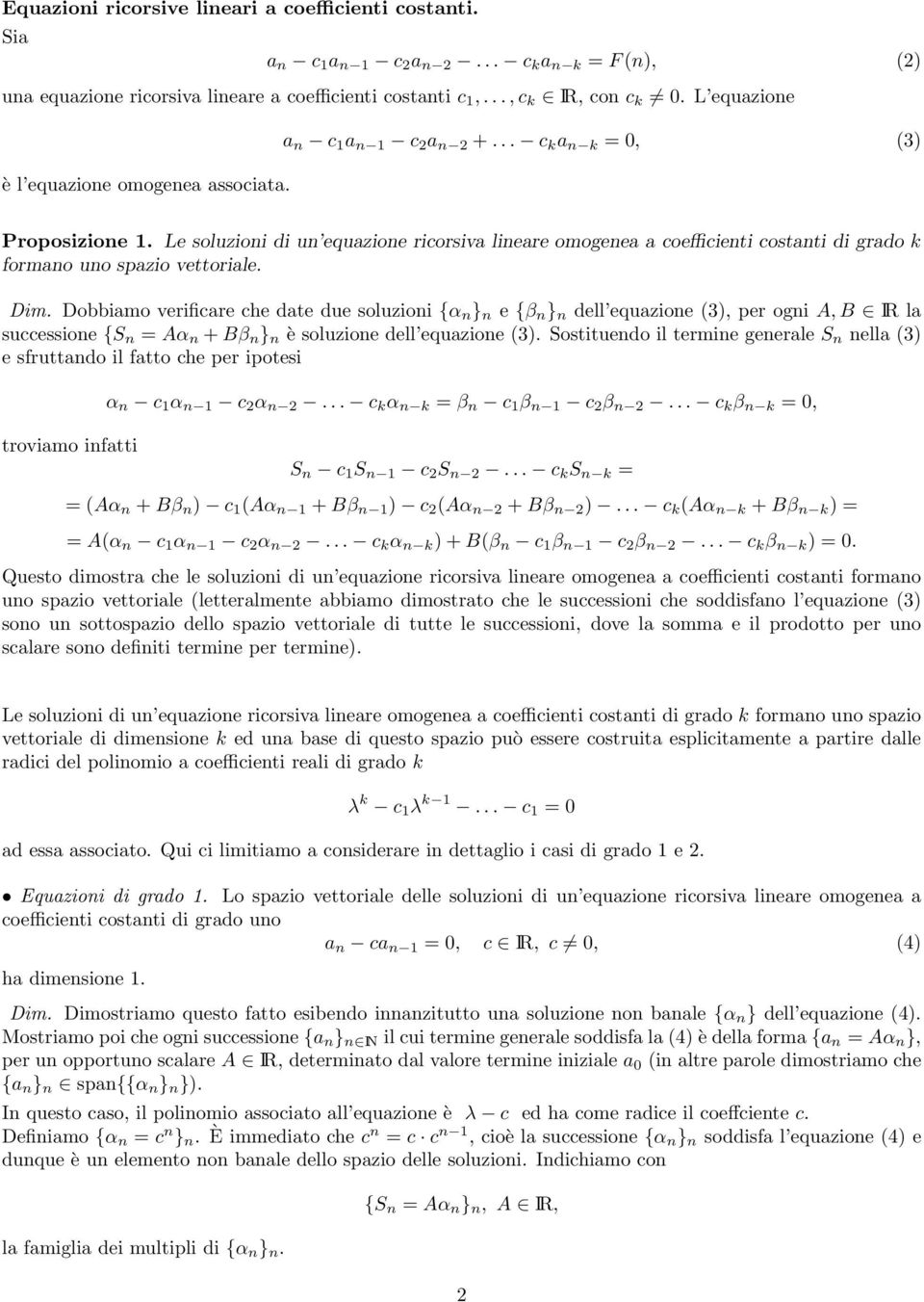 Le soluzioni di un equazione ricorsiva lineare omogenea a coefficienti costanti di grado k formano uno spazio vettoriale. Dim.