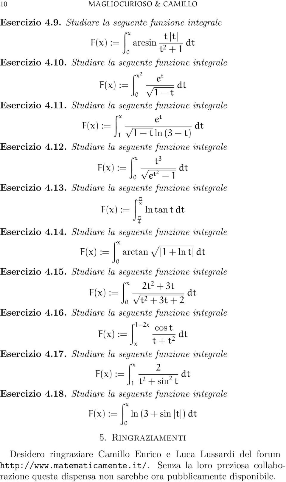 Studiare la seguente funzione integrale π π 4 ln tan t dt Esercizio 4.14. Studiare la seguente funzione integrale arctan 1 + ln t dt Esercizio 4.15.