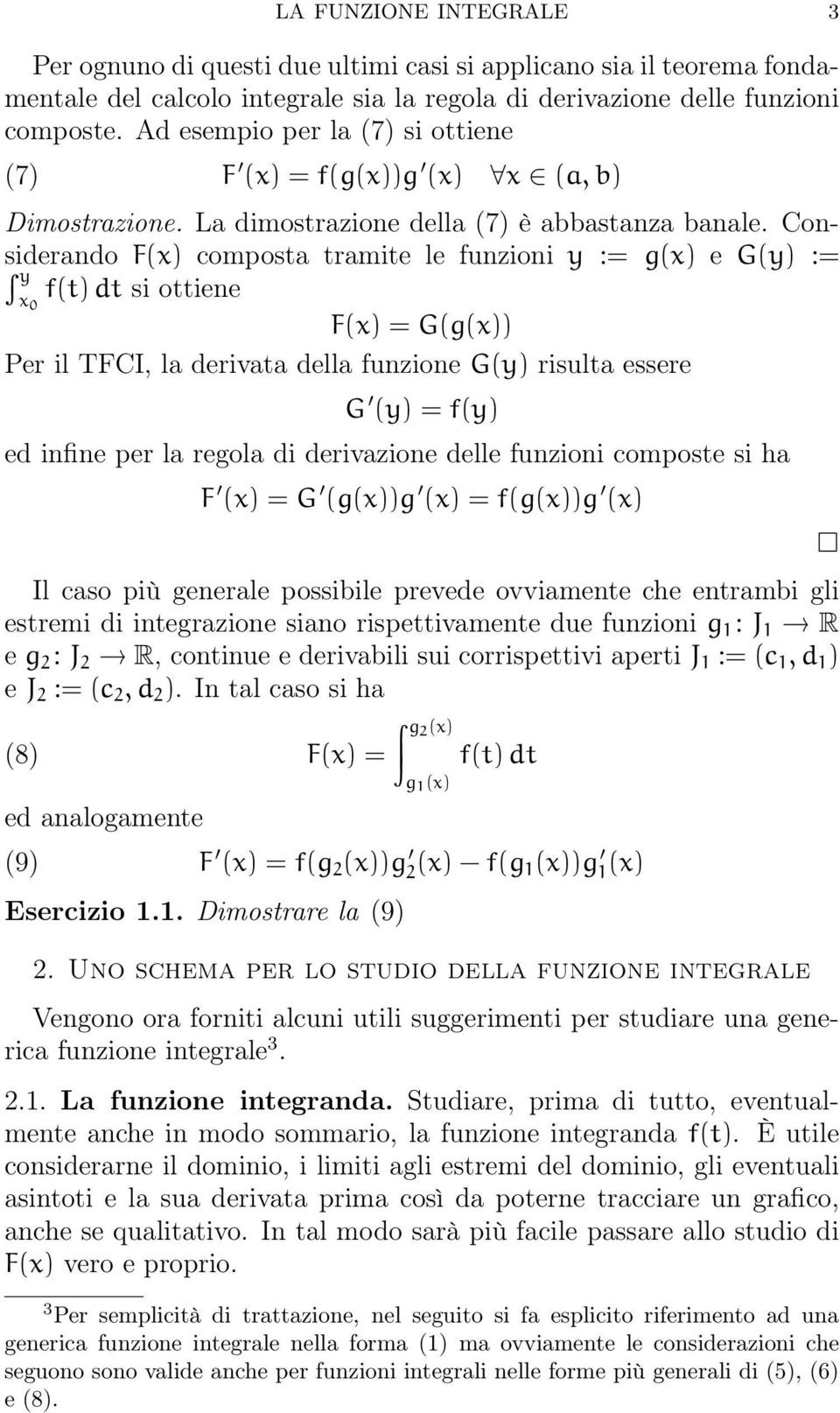 Considerando F() composta tramite le funzioni y := g() e G(y) := y si ottiene F() = G(g()) Per il TFCI, la derivata della funzione G(y) risulta essere G (y) = f(y) ed infine per la regola di