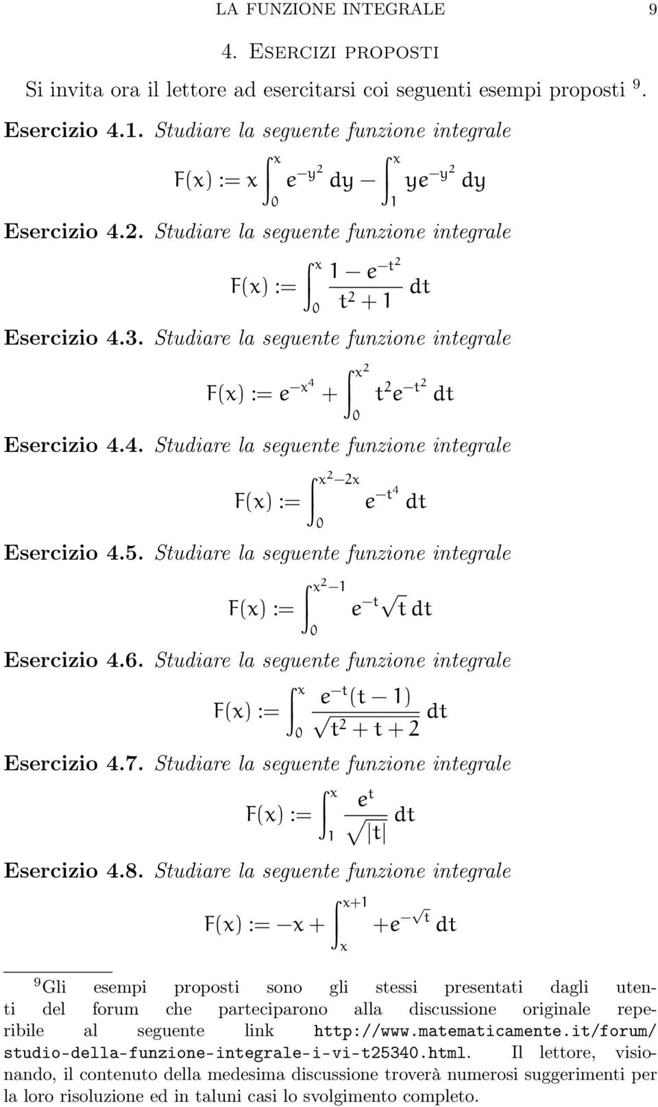 Studiare la seguente funzione integrale e 4 + 2 t 2 e t2 dt Esercizio 4.4. Studiare la seguente funzione integrale 2 2 e t4 dt Esercizio 4.5.