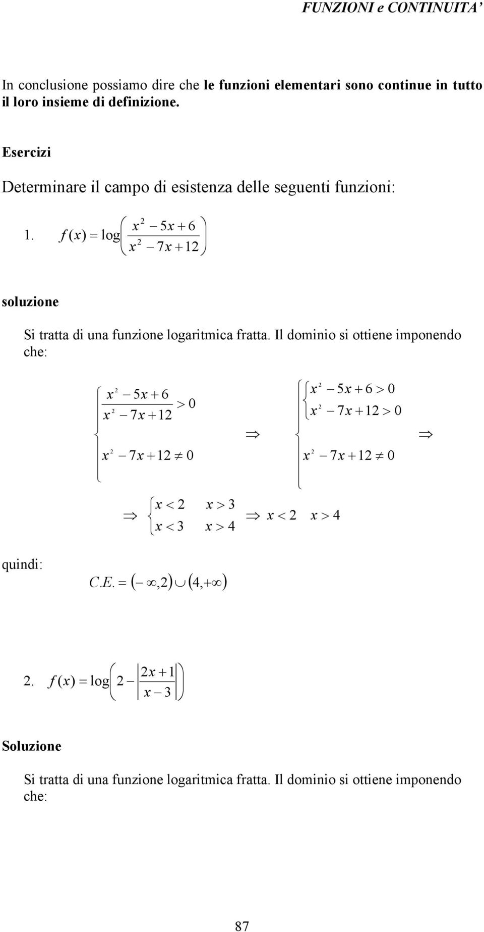 7 6 5 log ) ( f soluzione Si tratta di una funzione logaritmica fratta.