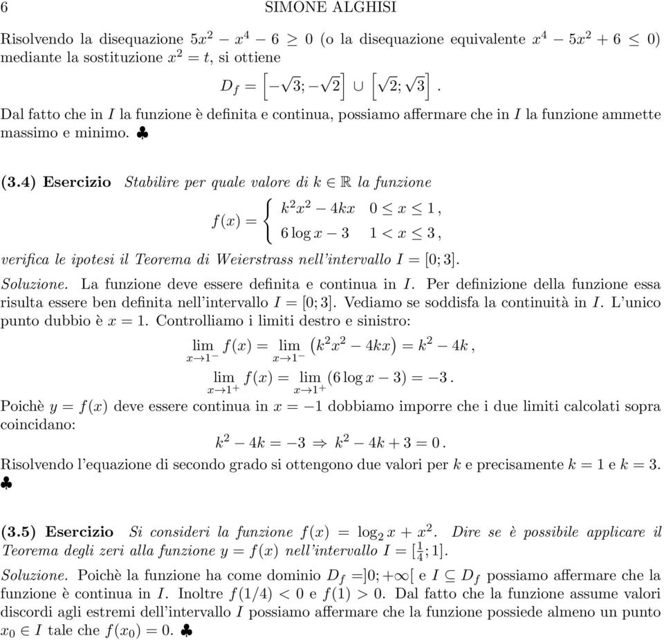 4) Esercizio Stabilire per quale valore di k R la funzione k x 4kx 0 x 1, 6 log x 3 1 < x 3, verifica le ipotesi il Teorema di Weierstrass nell intervallo I = [0; 3]. Soluzione.