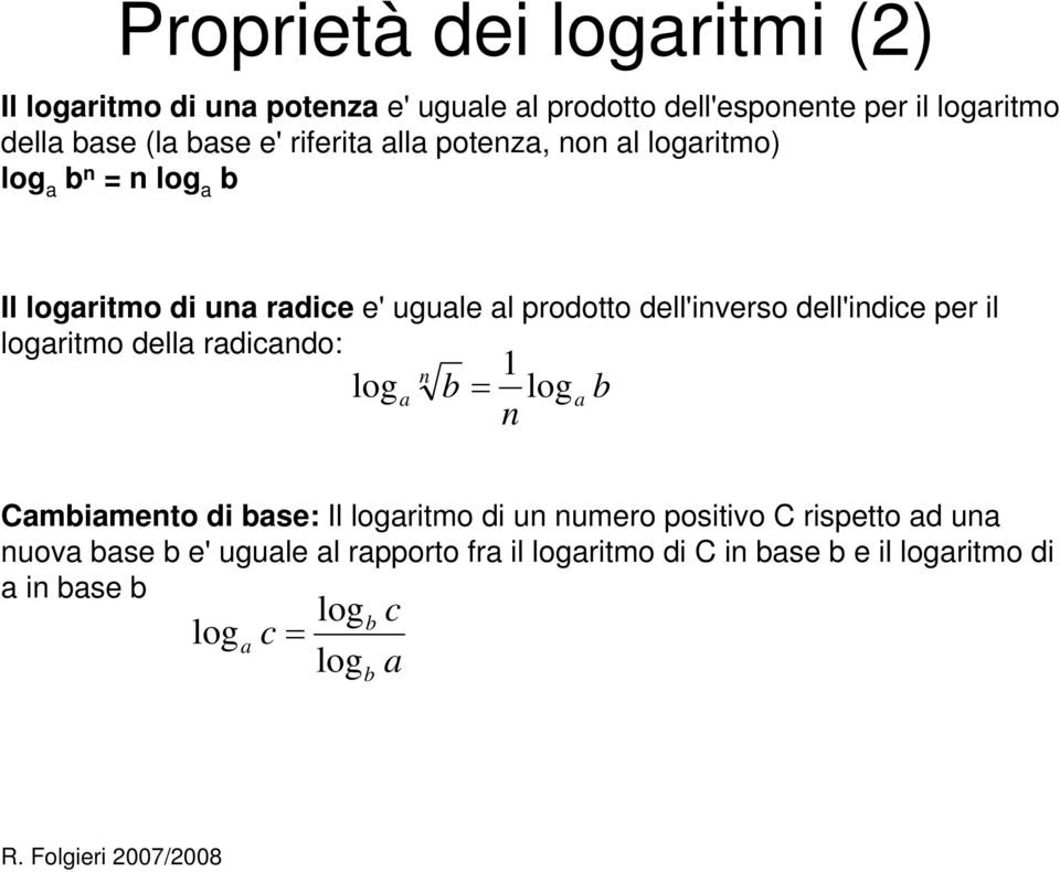 dell'indice per il logaritmo della radicando: n log b = a 1 log n a b Cambiamento di base: Il logaritmo di un numero positivo C
