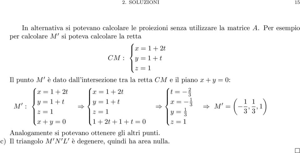 intersezione tra la retta CM e il piano x+y = 0: x = +t x = +t t = M y = +t y = +t x = : z = z = y = M = (,