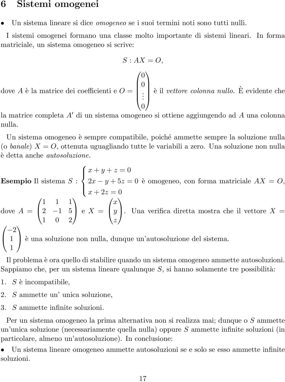 0 la matrice completa A di un sistema omogeneo si ottiene aggiungendo ad A una colonna nulla.