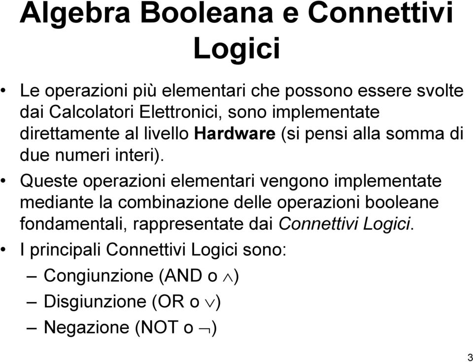 Queste operazioni elementari vengono implementate mediante la combinazione delle operazioni booleane fondamentali,