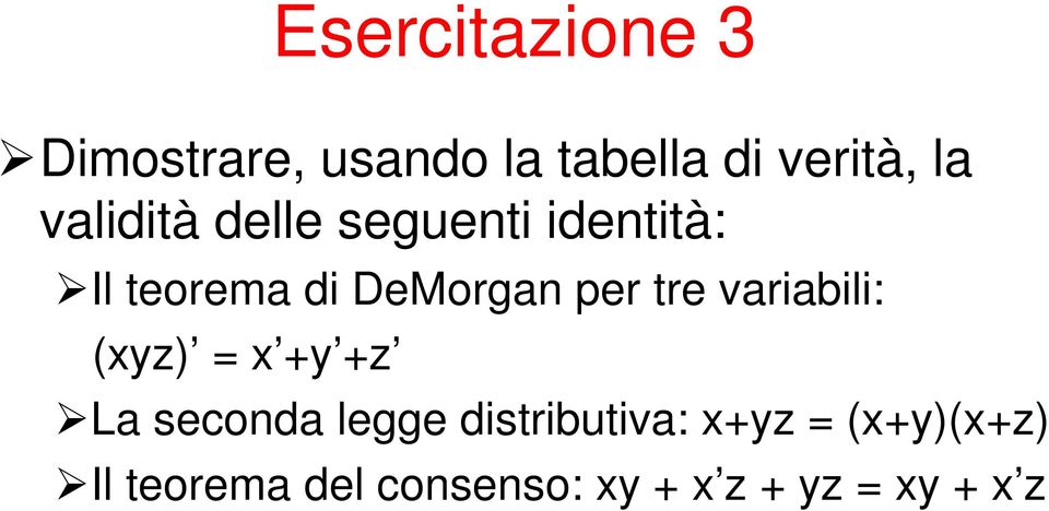 tre variabili: (xyz) = x +y +z La seconda legge distributiva:
