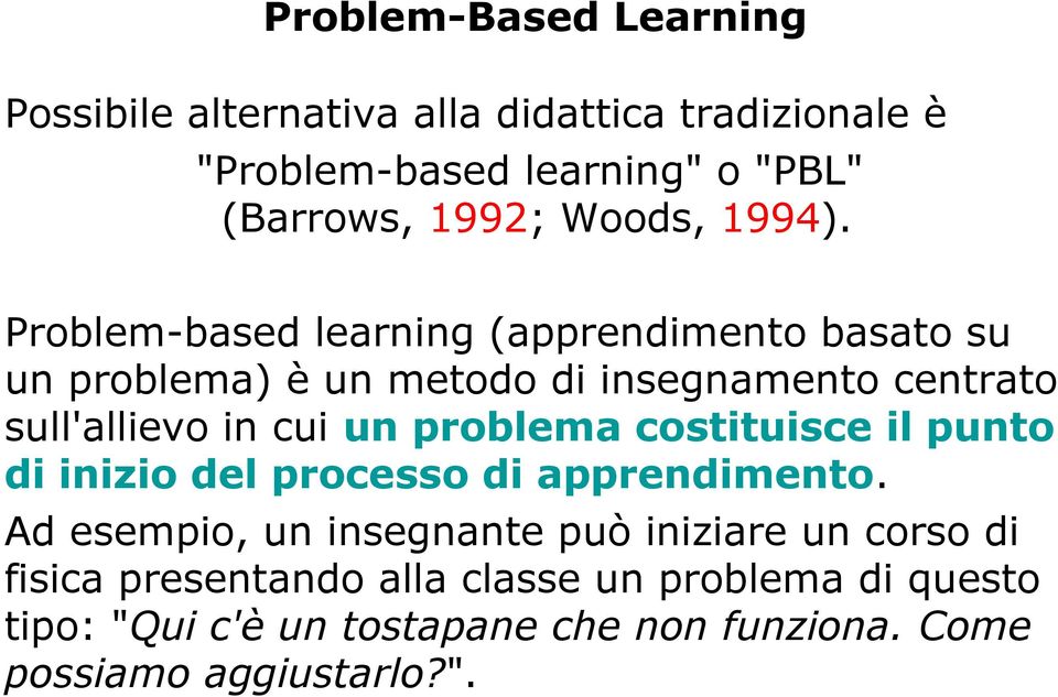 Problem-based learning (apprendimento basato su un problema) è un metodo di insegnamento centrato sull'allievo in cui un