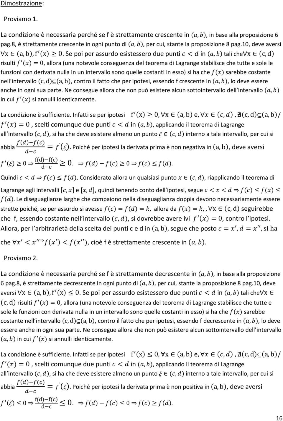 Se poi per assurdo esistessero due punti in, tali chex c, d risulti 0, allora (una notevole conseguenza del teorema di Lagrange stabilisce che tutte e sole le funzioni con derivata nulla in un