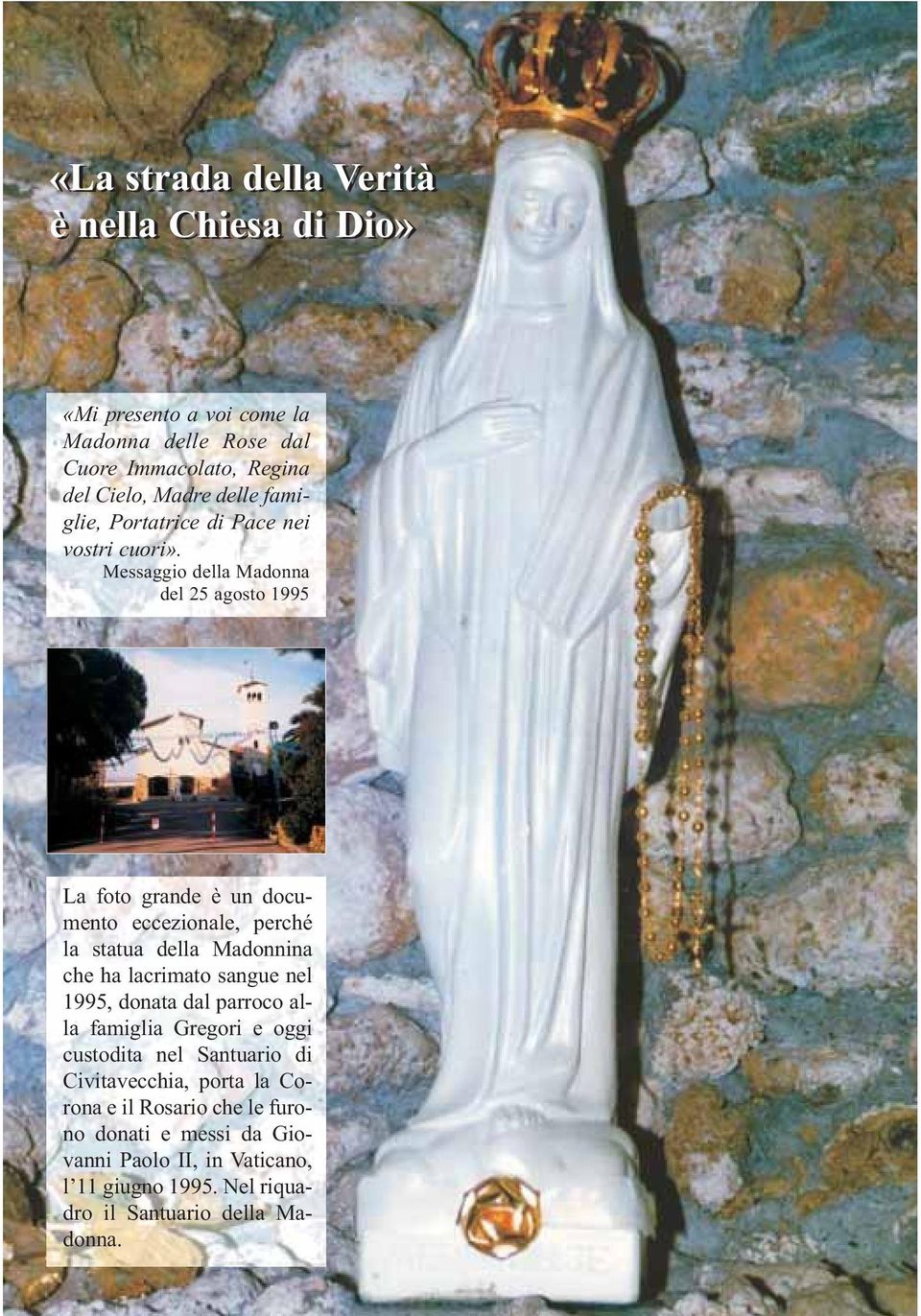 del 25 agosto 1995 La foto grande è un documento eccezionale, perché la statua della Madonnina che ha lacrimato sangue nel 1995, donata dal