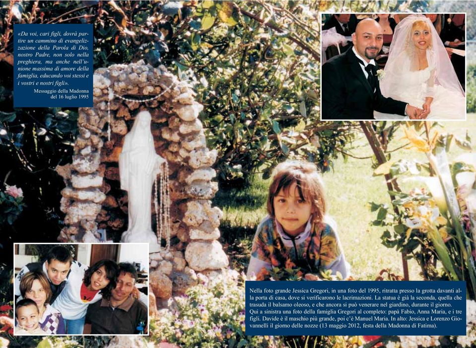 del 16 luglio 1995 Nella foto grande Jessica Gregori, in una foto del 1995, ritratta presso la grotta davanti alla porta di casa, dove si verificarono le lacrimazioni.