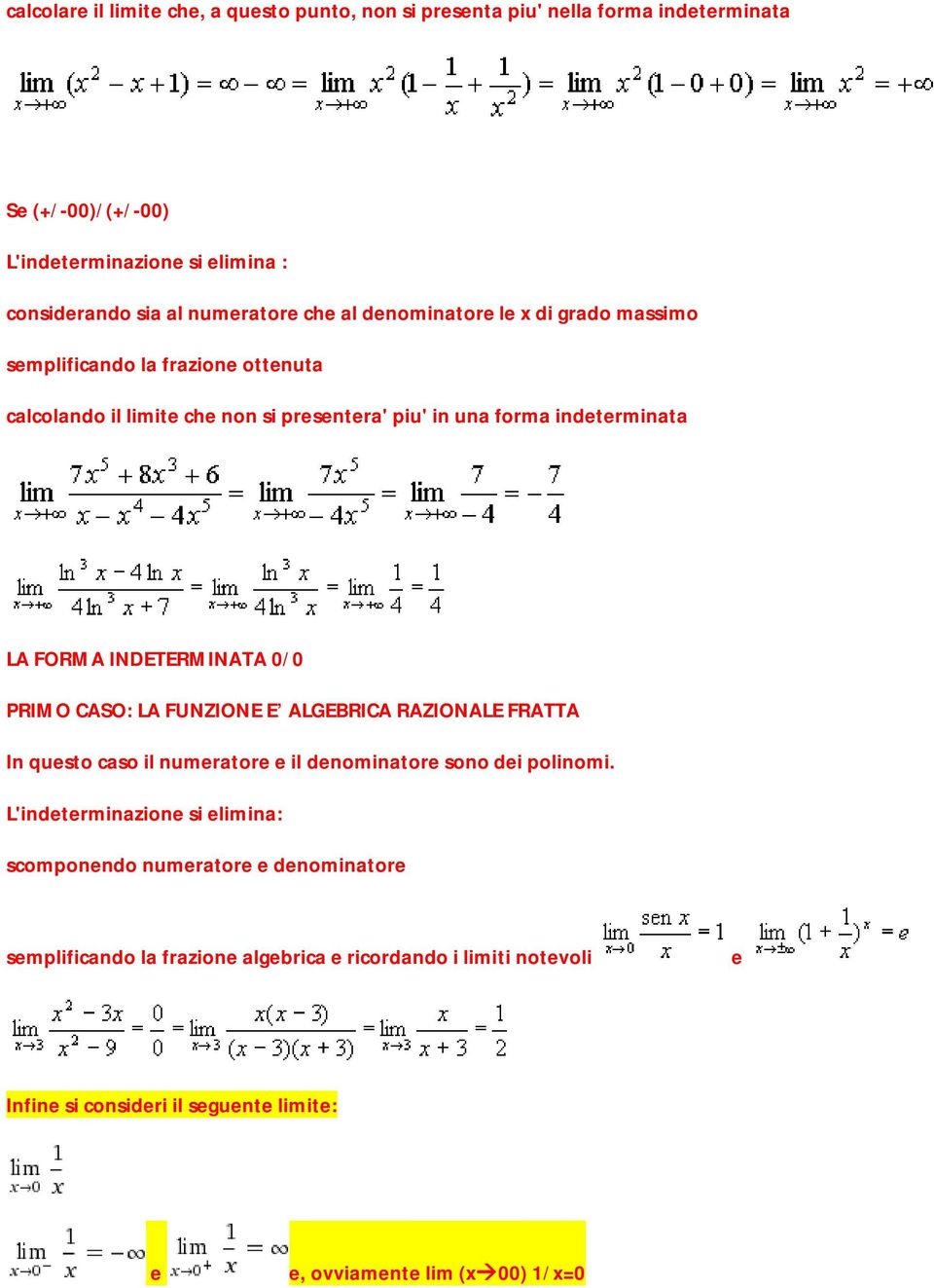 FORMA INDETERMINATA 0/0 PRIMO CASO: LA FUNZIONE E ALGEBRICA RAZIONALE FRATTA In questo caso il numeratore e il denominatore sono dei polinomi.