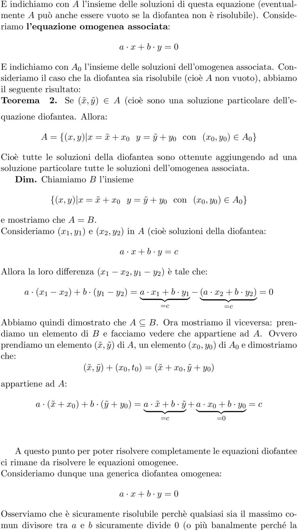 Consideriamo il caso che la diofantea sia risolubile (cioè A non vuoto), abbiamo il seguente risultato: Teorema 2. Se ( x, ỹ) A (cioè sono una soluzione particolare dell equazione diofantea.