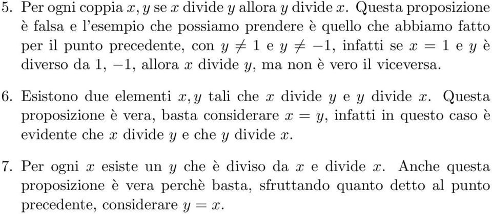 diverso da 1, 1, allora x divide y, ma non è vero il viceversa. 6. Esistono due elementi x, y tali che x divide y e y divide x.