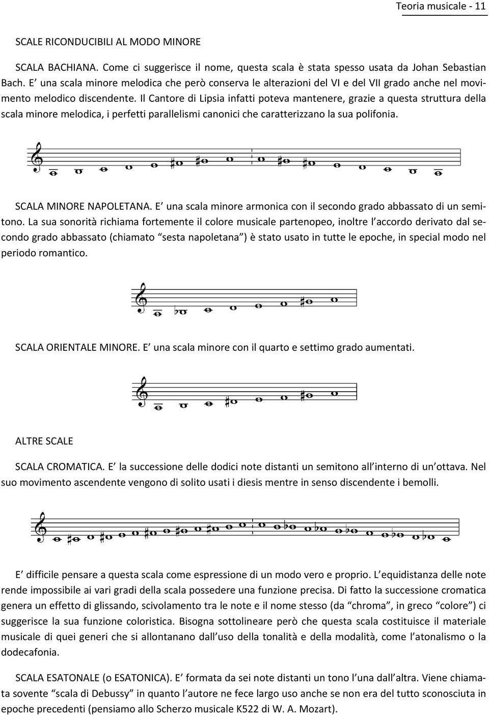 Il Cantore di Lipsia infatti poteva mantenere, grazie a questa struttura della scala minore melodica, i perfetti parallelismi canonici che caratterizzano la sua polifonia. SCALA MINORE NAPOLETANA.