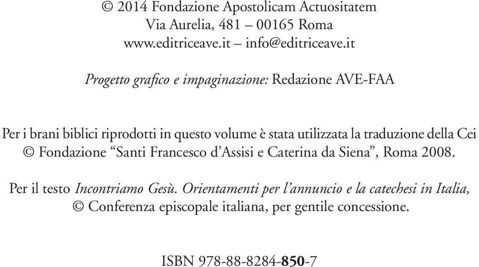 utilizzata la traduzione della Cei Fondazione Santi Francesco d Assisi e Caterina da Siena, Roma 2008.
