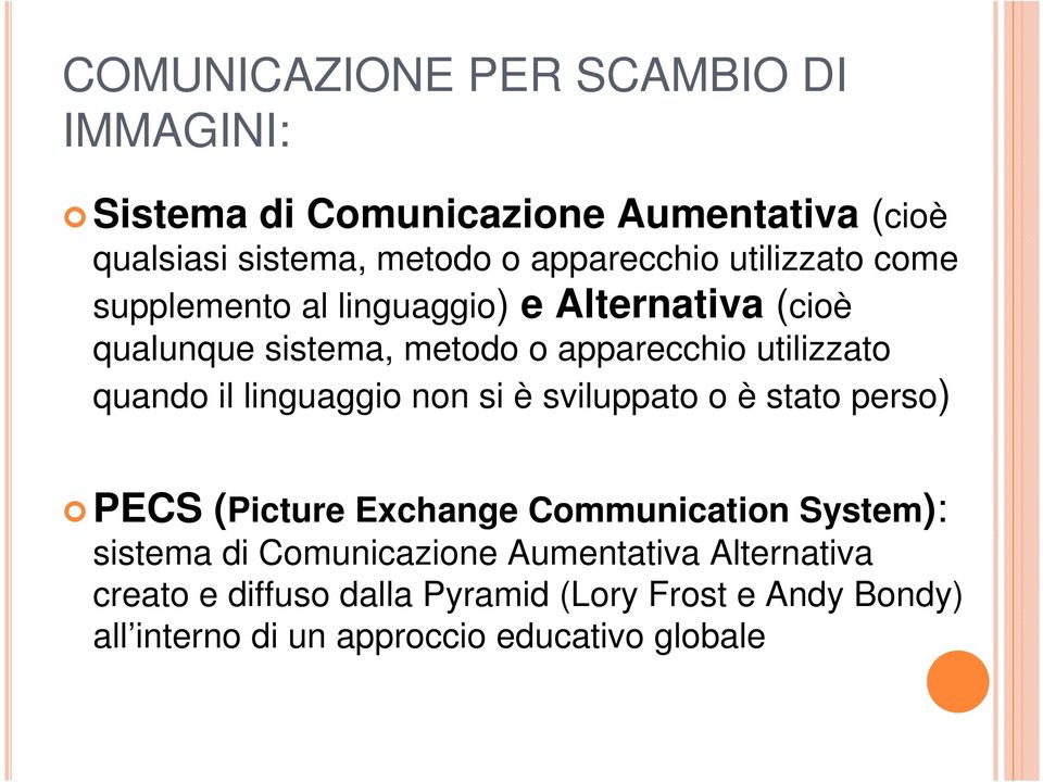 il linguaggio non si è sviluppato o è stato perso) PECS (Picture Exchange Communication System): sistema di Comunicazione