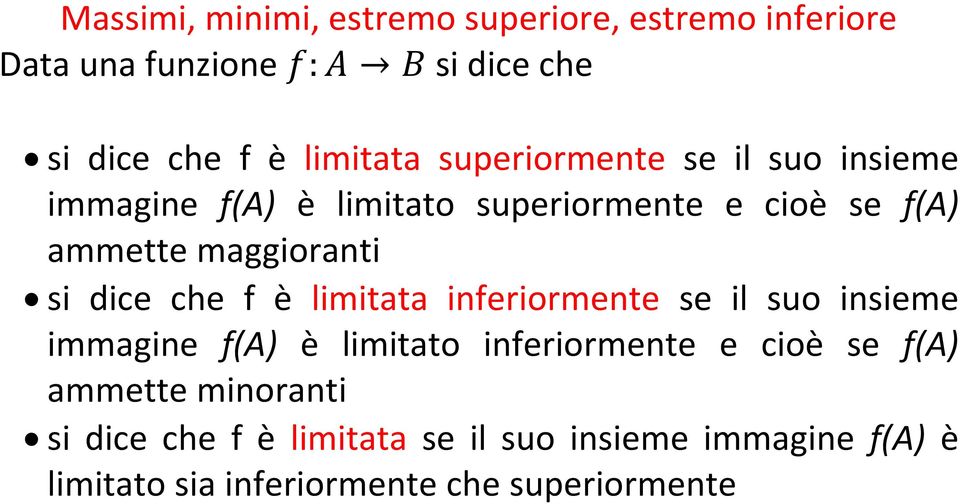 dice che f è limitata inferiormente se il suo insieme immagine f(a) è limitato inferiormente e cioè se f(a)