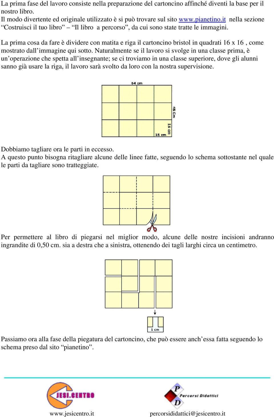 La prima cosa da fare è dividere con matita e riga il cartoncino bristol in quadrati 16 x 16, come mostrato dall immagine qui sotto.