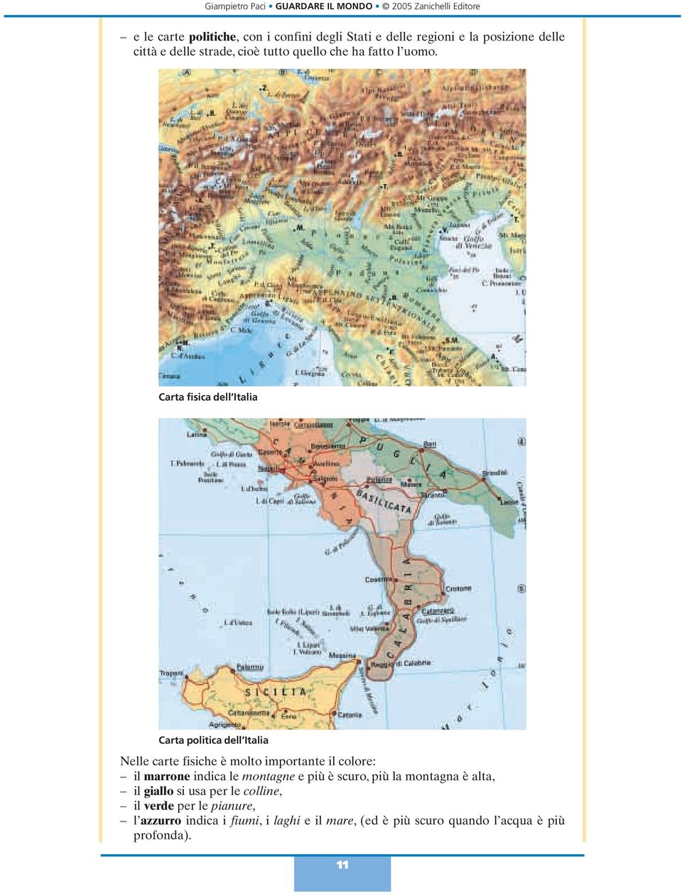Carta fisica dell Italia Carta politica dell Italia Nelle carte fisiche è molto importante il colore: il marrone