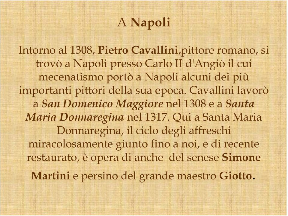 Cavallini lavorò a San Domenico Maggiore nel 1308 e a Santa Maria Donnaregina nel 1317.