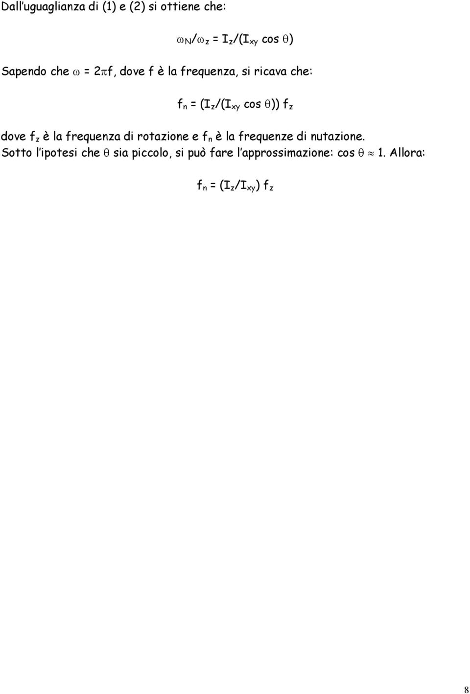 f z è la frequenza di rotazione e f n è la frequenze di nutazione.