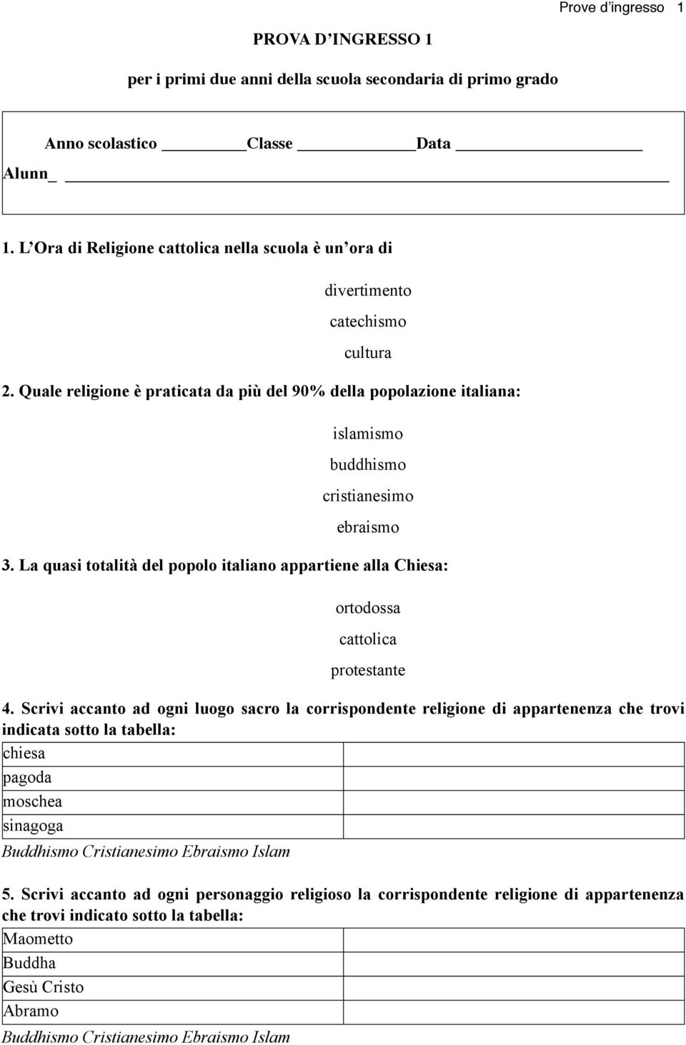 Quale religione è praticata da più del 90% della popolazione italiana: islamismo buddhismo cristianesimo ebraismo 3.