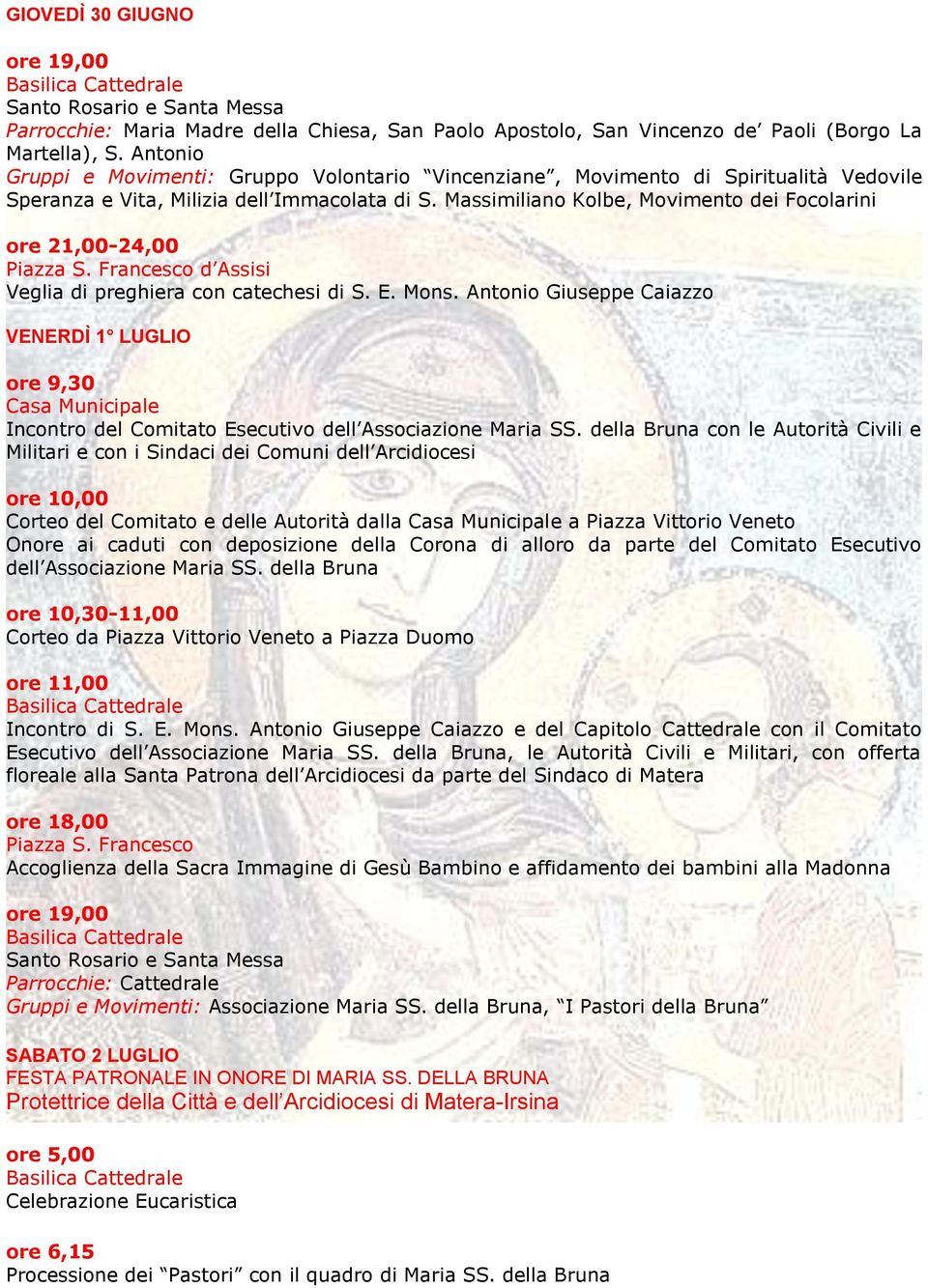 Massimiliano Kolbe, Movimento dei Focolarini ore 21,00-24,00 Piazza S. Francesco d Assisi Veglia di preghiera con catechesi di S. E. Mons.