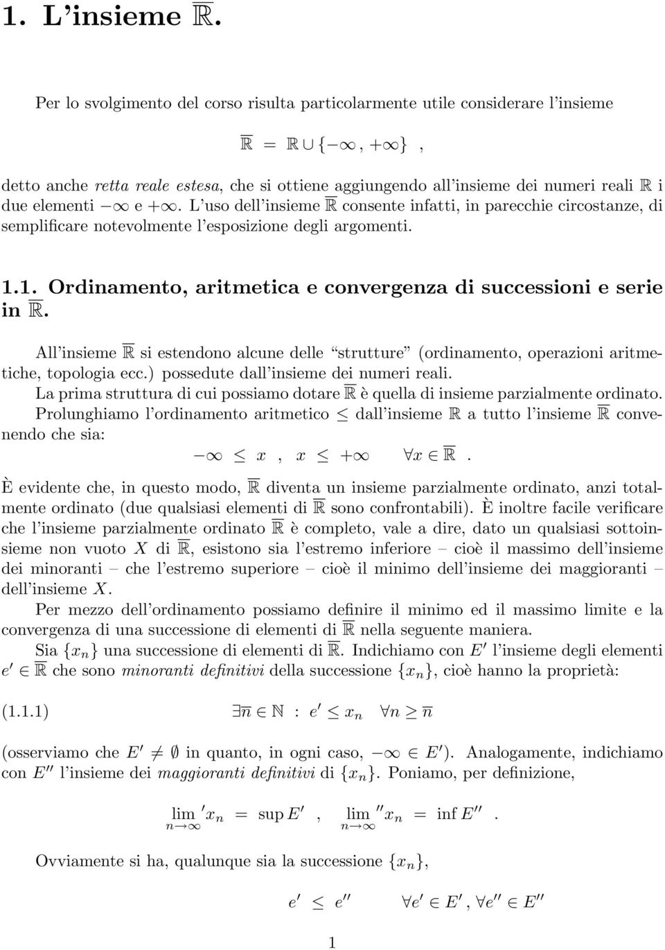 e +. L uso dell insieme R consente infatti, in parecchie circostanze, di semplificare notevolmente l esposizione degli argomenti. 1.1. Ordinamento, aritmetica e convergenza di successioni e serie in R.