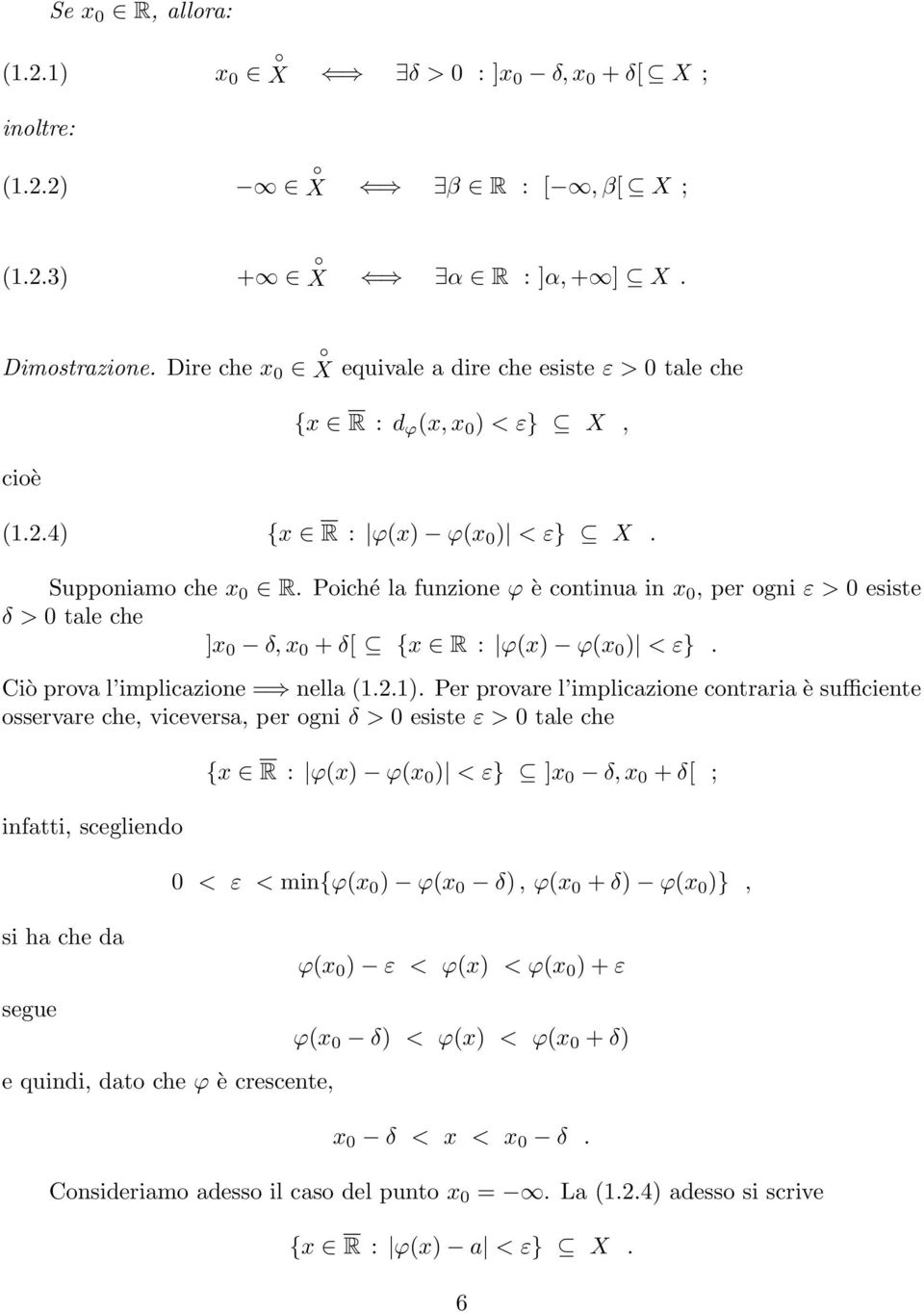 Poiché la funzione ϕ è continua in x 0, per ogni ε > 0 esiste δ > 0 tale che ]x 0 δ, x 0 + δ[ {x R : ϕ(x) ϕ(x 0 ) < ε}. Ciò prova l implicazione = nella (1.2.1).