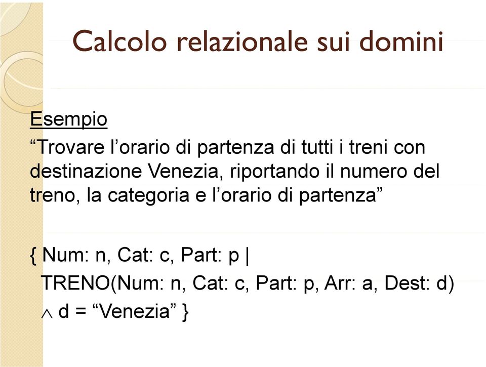 l orario di partenza { Num: n, Cat: c, Part: p TRENO(Num: n Cat: c