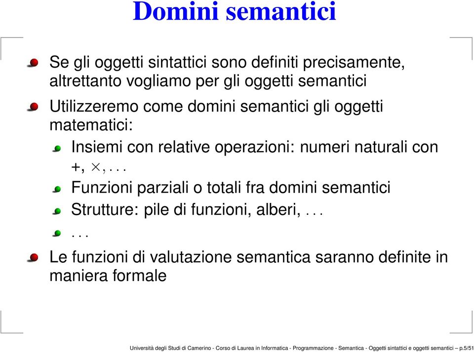 .. Funzioni parziali o totali fra domini semantici Strutture: pile di funzioni, alberi,.