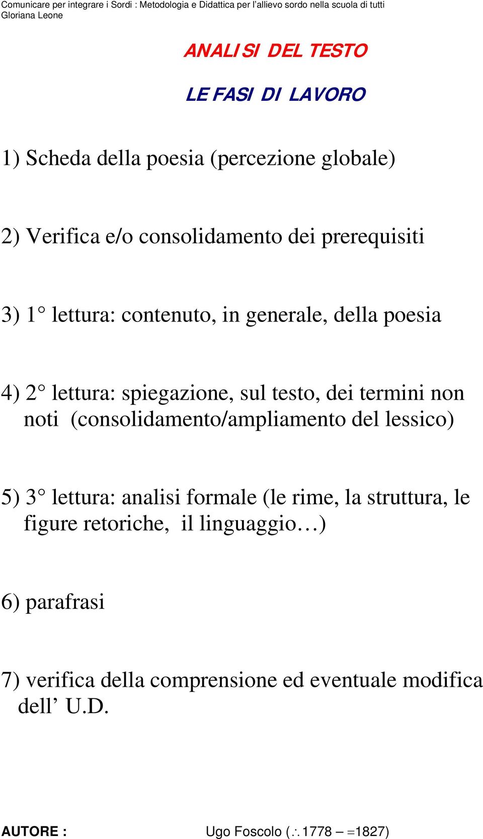 noti (consolidamento/ampliamento del lessico) 5) 3 lettura: analisi formale (le rime, la struttura, le figure