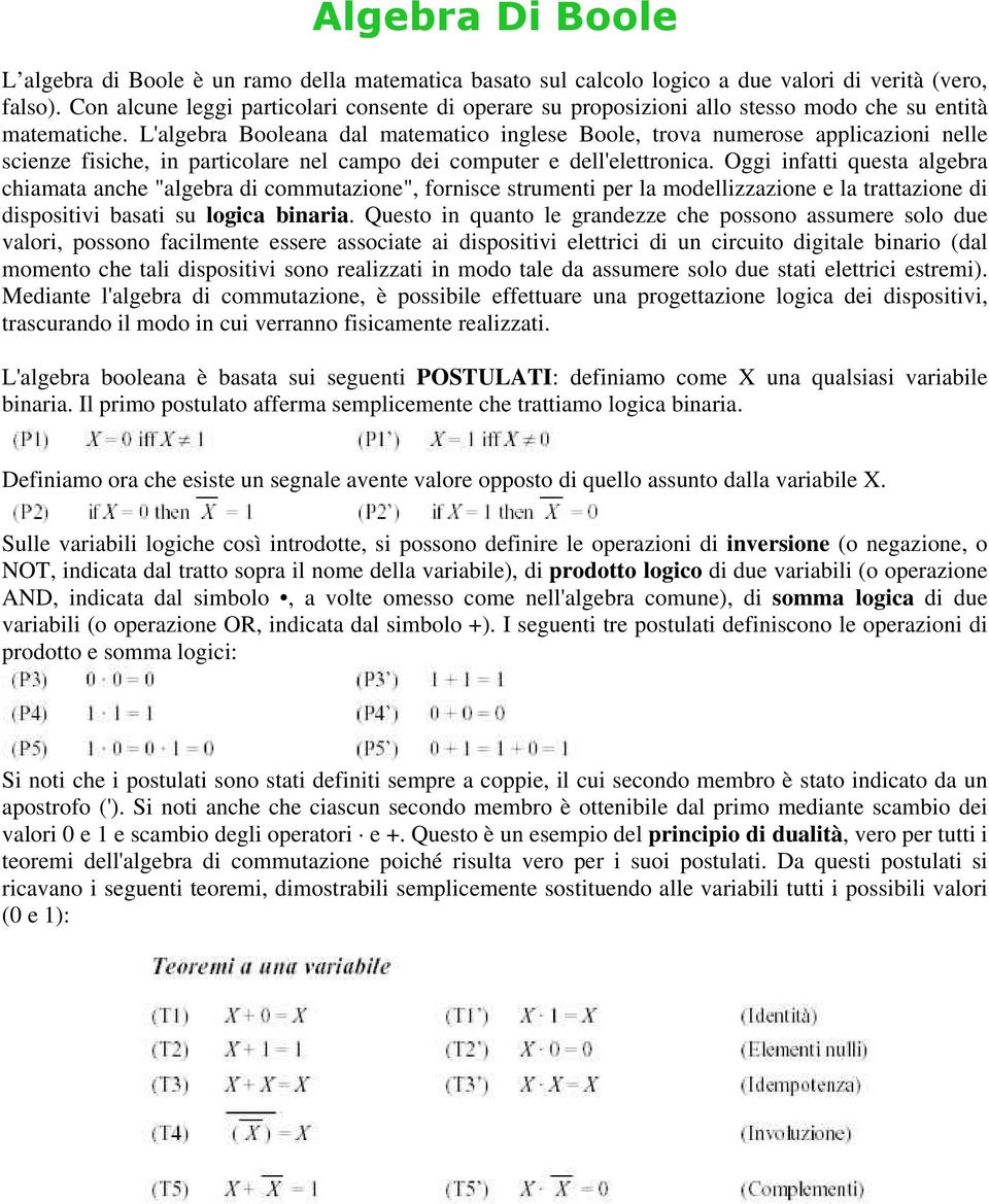 L'algebra Booleana dal matematico inglese Boole, trova numerose applicazioni nelle scienze fisiche, in particolare nel campo dei computer e dell'elettronica.