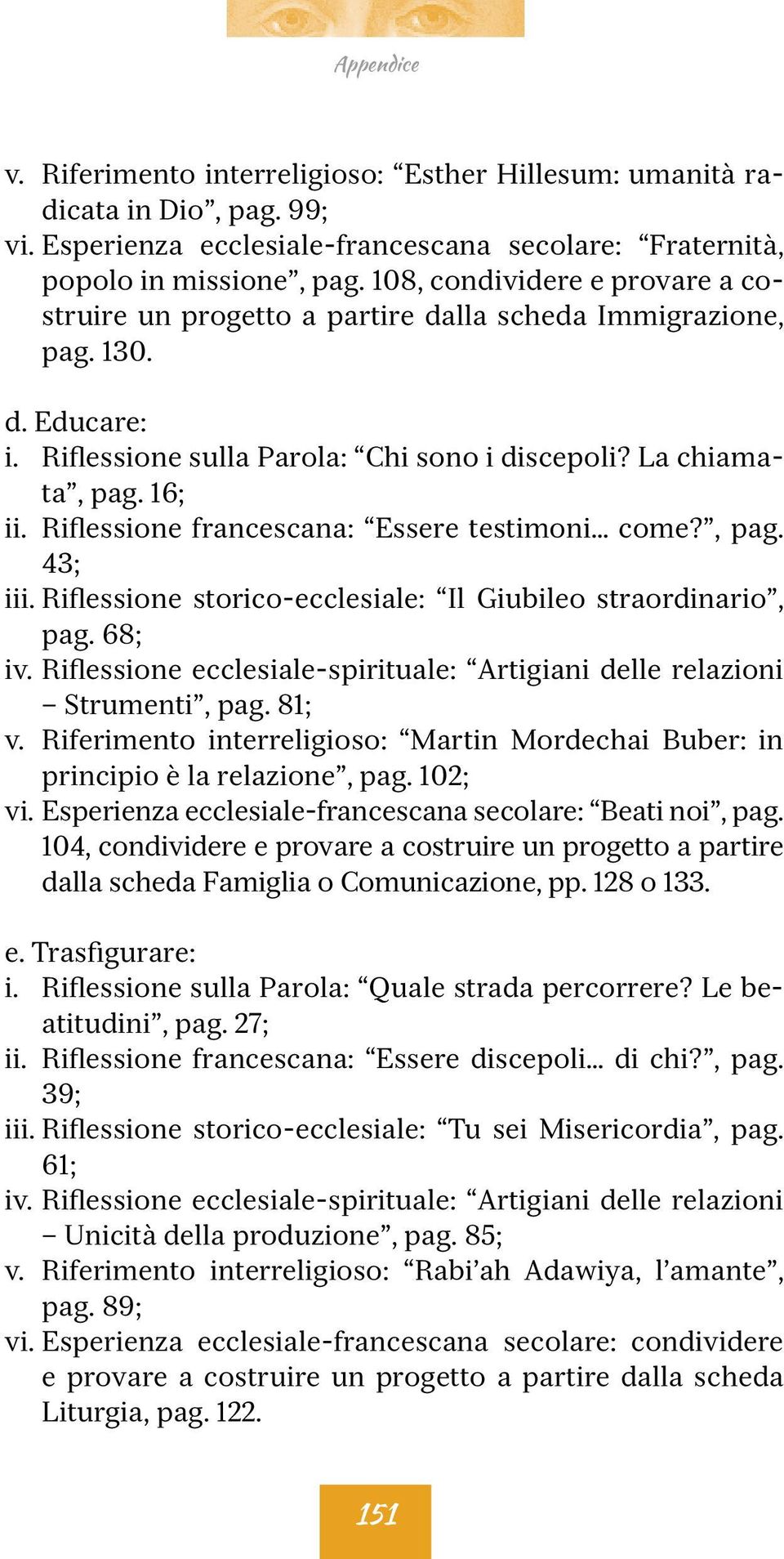 Riflessione francescana: Essere testimoni come?, pag. 43; iii. Riflessione storico-ecclesiale: Il Giubileo straordinario, pag. 68; Strumenti, pag. 81; v.