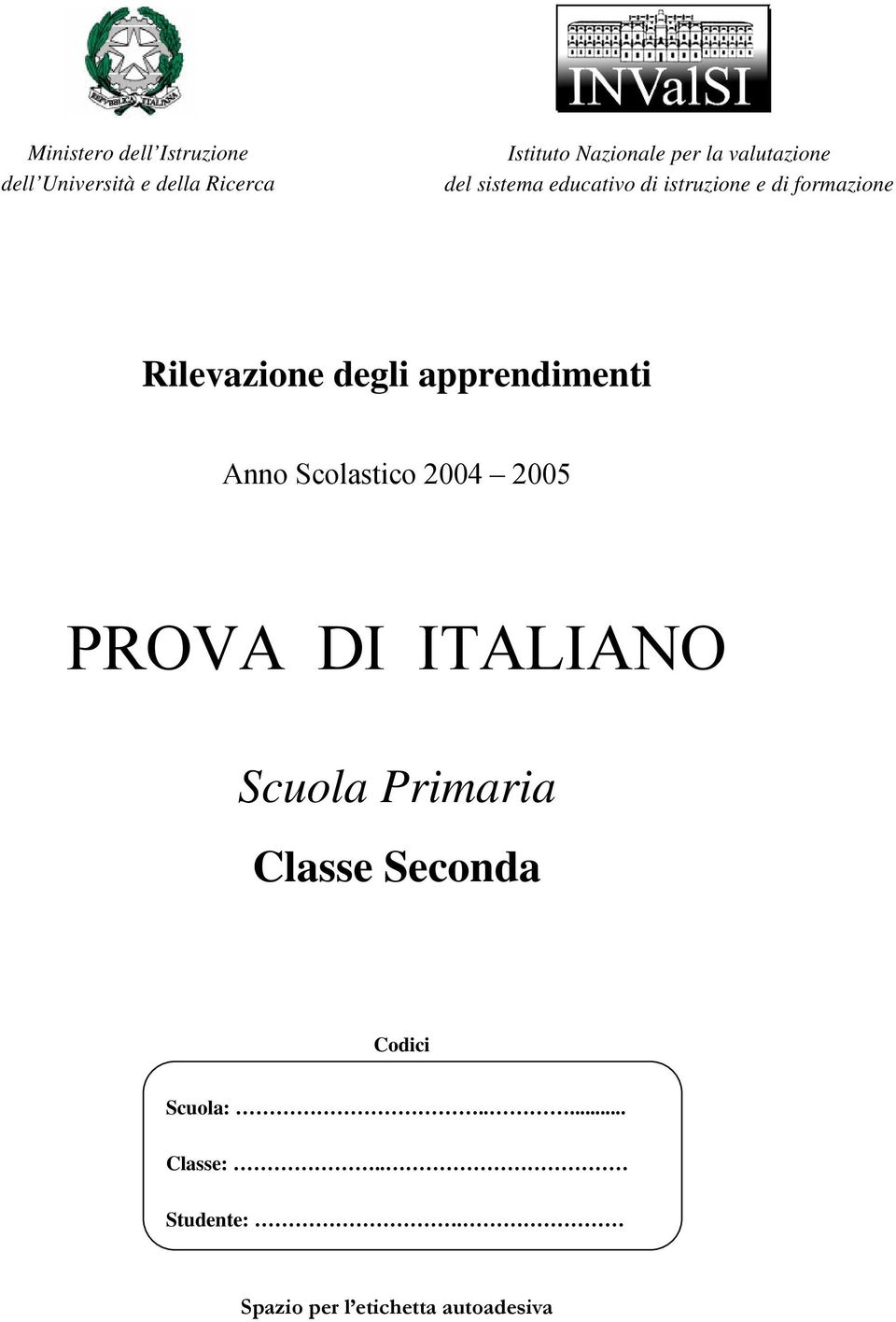 degli apprendimenti Anno Scolastico 2004 2005 PROVA DI ITALIANO Scuola Primaria