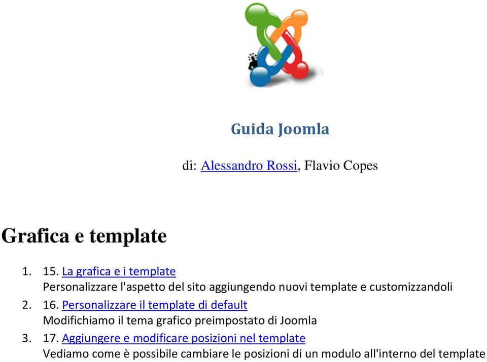 2. 16. Personalizzare il template di default Modifichiamo il tema grafico preimpostato di Joomla 3. 17.