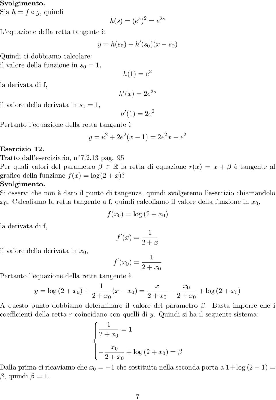 95 Per quali valori del parametro β R la retta di equazione r() = + β è tangente al grafico della funzione f() = log( + )?