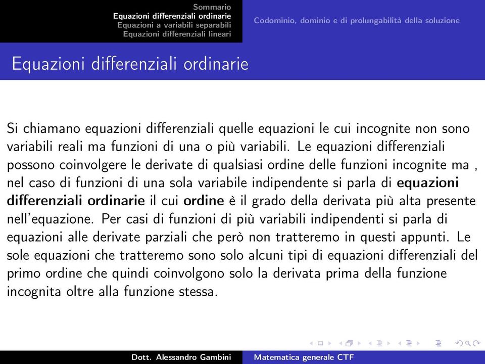 differenziali ordinarie il cui ordine è il grado della derivata più alta presente nell equazione.
