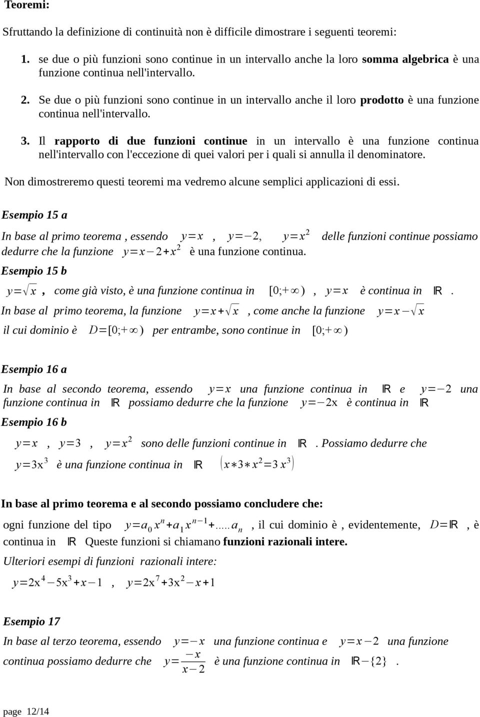 Se due o più funzioni sono continue in un intervallo anche il loro prodotto è una funzione continua nell'intervallo. 3.
