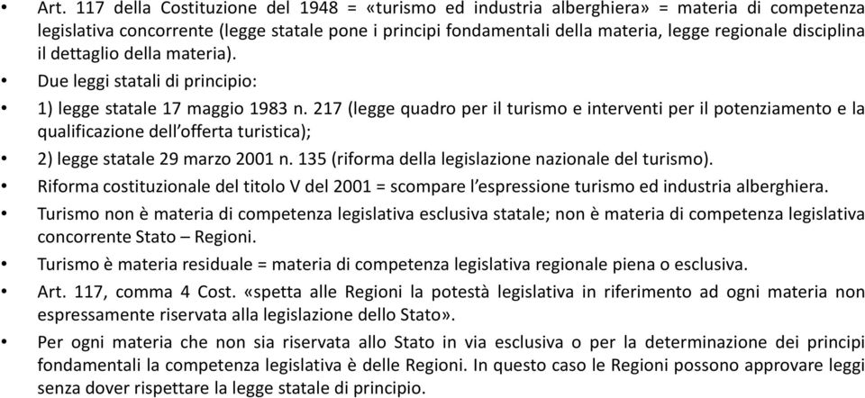 217 (legge quadro per il turismo e interventi per il potenziamento e la qualificazione dell offerta turistica); 2) legge statale 29 marzo 2001 n.