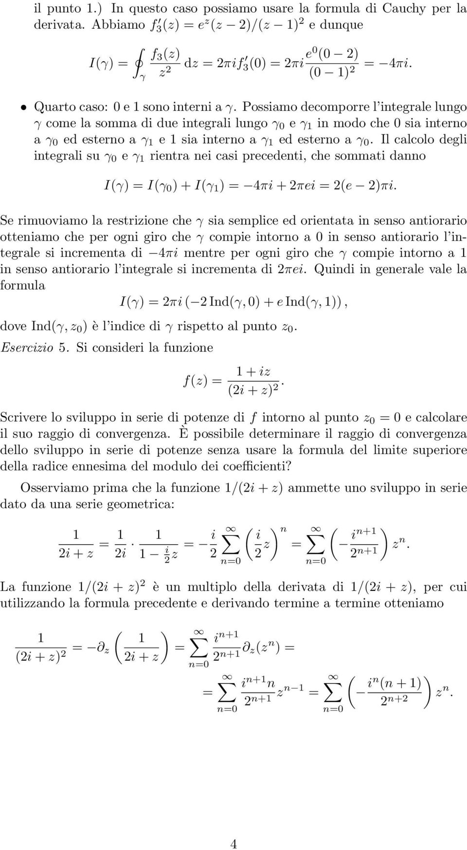 Il calcolo degli integrali su 0 e rientra nei casi precedenti, che sommati danno I I 0 + I 4πi + 2πei 2e 2πi.