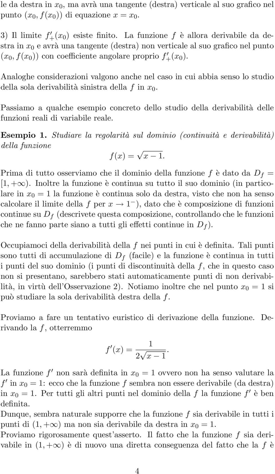 Analoghe considerazioni valgono anche nel caso in cui abbia senso lo studio della sola derivabilità sinistra della f in x 0.