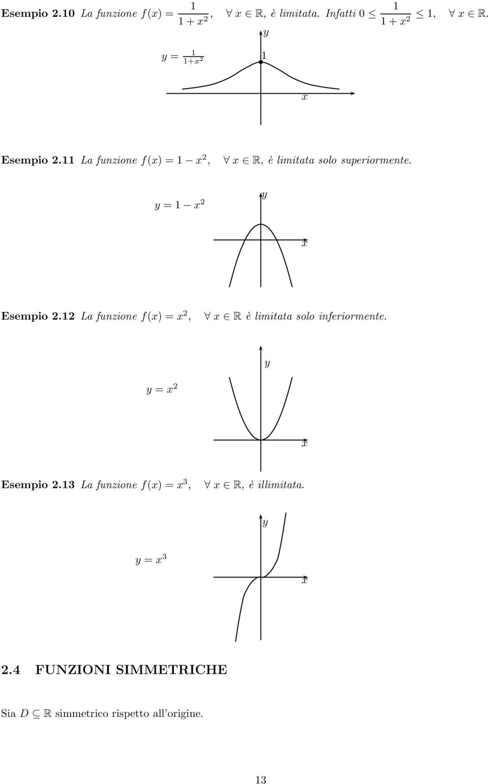 11 La funzione f() = 1 2, R, è limitata solo superiormente. = 1 2 Esempio 2.