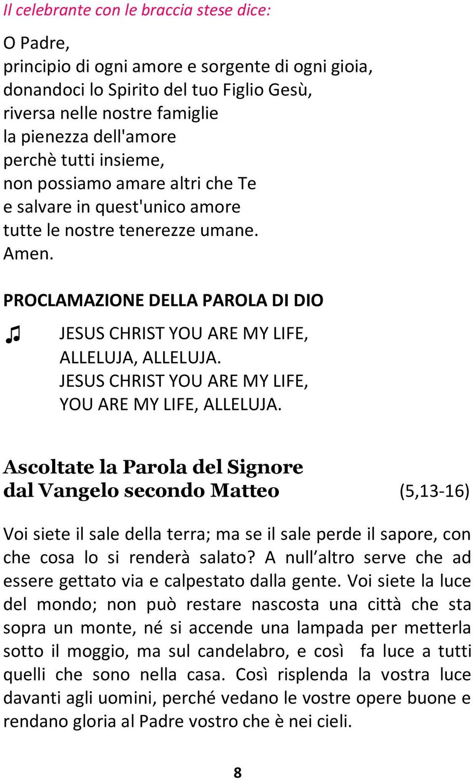 PROCLAMAZIONE DELLA PAROLA DI DIO JESUS CHRIST YOU ARE MY LIFE, ALLELUJA, ALLELUJA. JESUS CHRIST YOU ARE MY LIFE, YOU ARE MY LIFE, ALLELUJA.