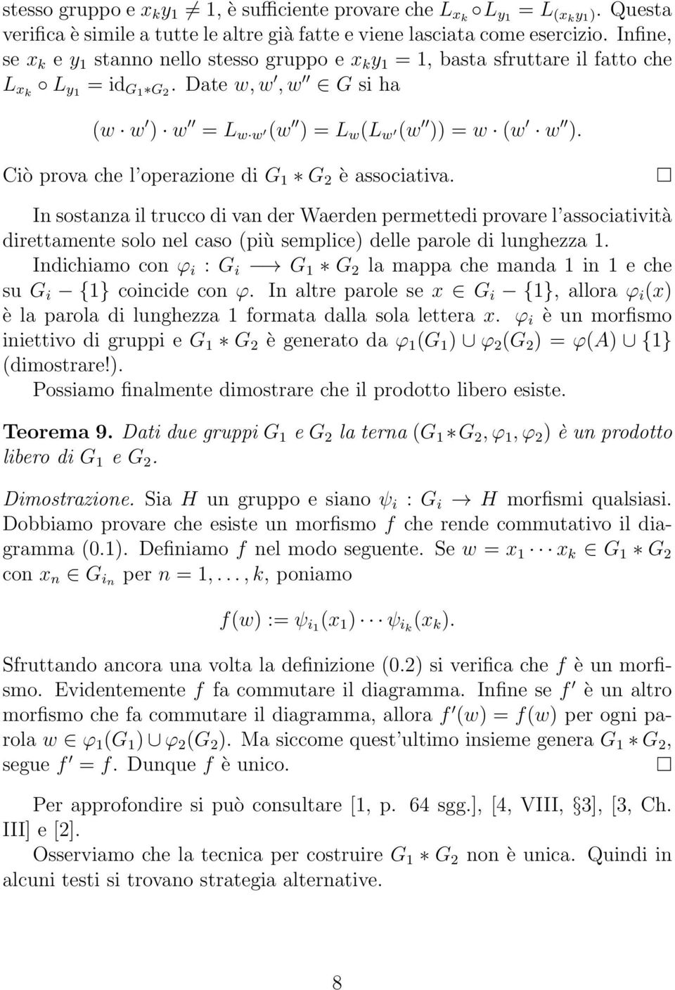 Ciò prova che l operazione di G 1 G 2 è associativa. In sostanza il trucco di van der Waerden permettedi provare l associatività direttamente solo nel caso (più semplice) delle parole di lunghezza 1.