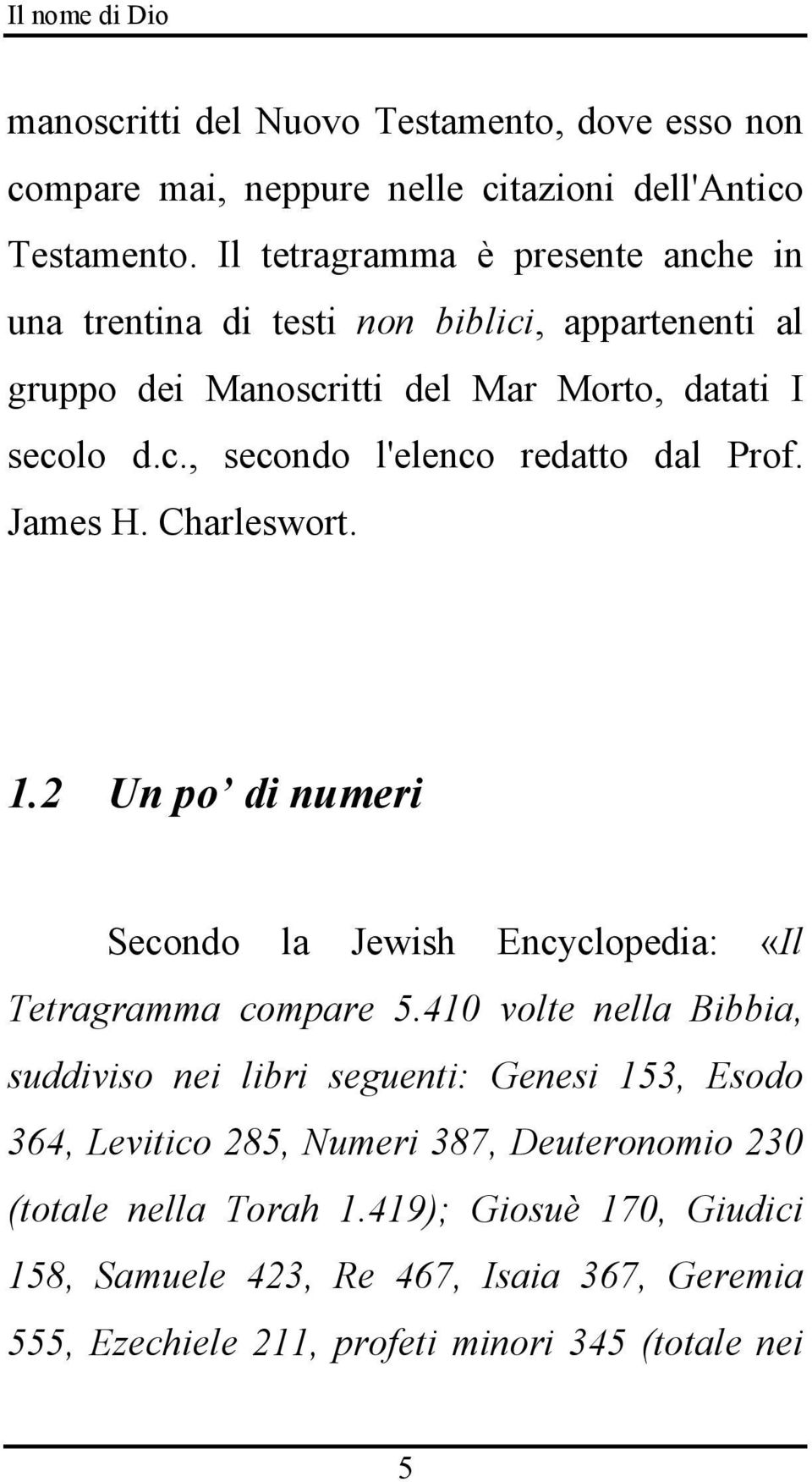 James H. Charleswort. 1.2 Un po di numeri Secondo la Jewish Encyclopedia: «Il Tetragramma compare 5.
