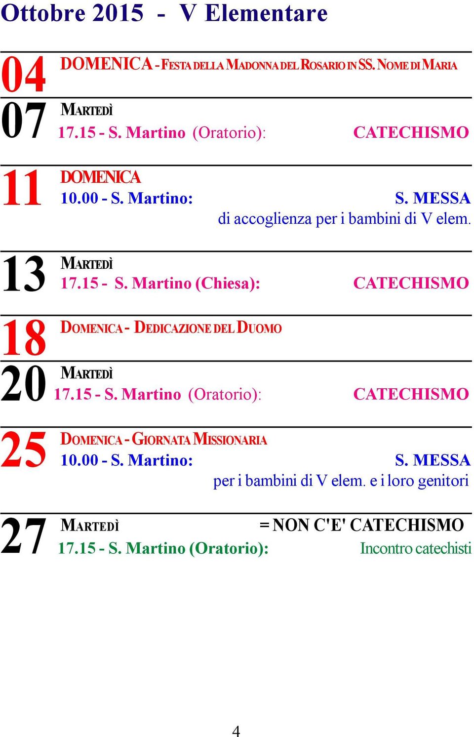Martino (Chiesa): CATECHISMO 18 DOMENICA - DEDICAZIONE DEL DUOMO 20 MARTEDÌ 25 27 DOMENICA -