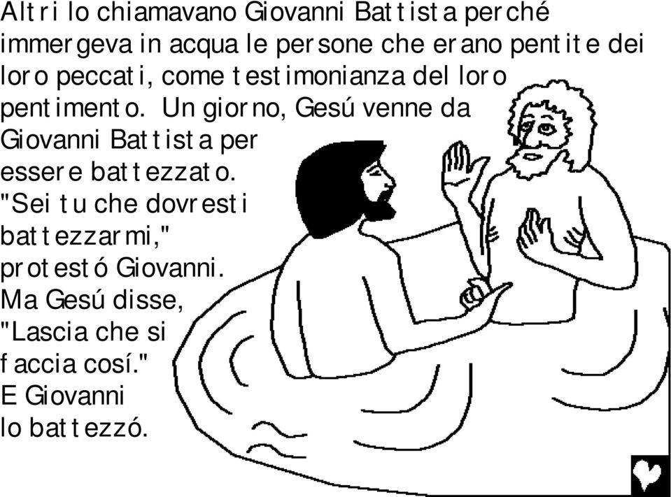 Un giorno, Gesú venne da Giovanni Battista per essere battezzato.